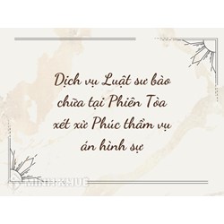 Dịch vụ Luật sư bào chữa tại Phiên Tòa xét xử Phúc thẩm vụ án hình sự