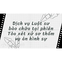 Dịch vụ Luật sư bào chữa tại phiên Tòa xét xử sơ thẩm vụ án hình sự