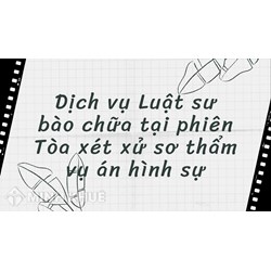 Dịch vụ Luật sư bào chữa tại phiên Tòa xét xử sơ thẩm vụ án hình sự