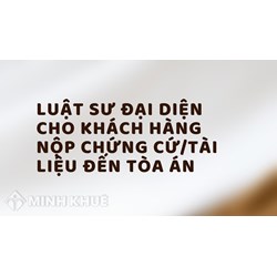 Luật sư đại diện cho khách hàng nộp chứng cứ/tài liệu đến Tòa án