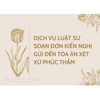 Dịch vụ Luật sư soạn đơn kiến nghị gửi đến Tòa án xét xử phúc thẩm