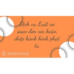 Dịch vụ Luật sư soạn đơn xin hoãn chấp hành hình phạt tù