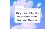 Cảm nhận vẻ đẹp tâm hồn của nhân vật trữ tình trong bài Chiều tối hay