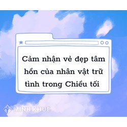 Cảm nhận vẻ đẹp tâm hồn của nhân vật trữ tình trong bài Chiều tối hay