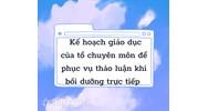 Mời quý thầy/cô nộp kế hoạch giáo dục của tổ chuyên môn để phục vụ thảo luận khi bồi dưỡng trực tiếp