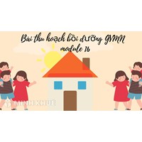 Bài thu hoạch bồi dưỡng thường xuyên module GVMN 16 mới nhất