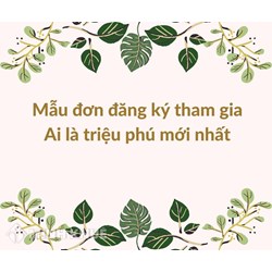 Mẫu đơn đăng ký tham gia Ai là triệu phú mới nhất