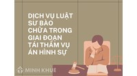 Dịch vụ Luật sư bào chữa trong giai đoạn Tái thẩm vụ án hình sự
