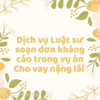 Dịch vụ Luật sư soạn đơn kháng cáo trong vụ án Cho vay nặng lãi