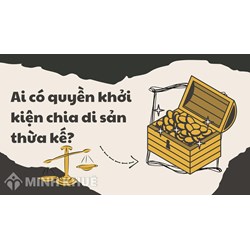 Ai có quyền khởi kiện chia di sản thừa kế?