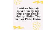 Luật sư bảo vệ quyền và lợi ích hợp pháp cho Bị Hại tại Phiên Tòa xét xử Phúc Thẩm