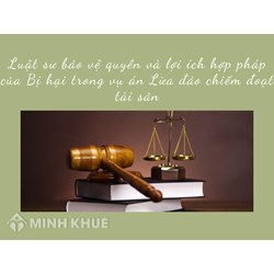 Luật sư bảo vệ quyền và lợi ích hợp pháp của Bị hại trong vụ án Lừa đảo chiếm đoạt tài sản