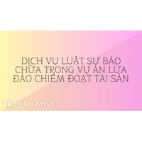 Dịch vụ Luật sư bào chữa trong vụ án Lừa đảo chiếm đoạt tài sản