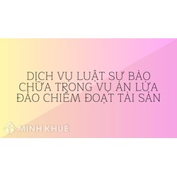 Dịch vụ Luật sư bào chữa trong vụ án Lừa đảo chiếm đoạt tài sản