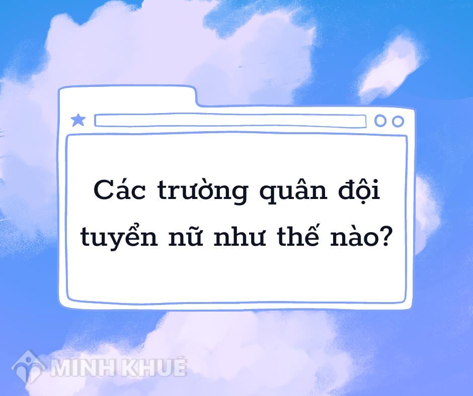 Các trường quân đội tuyển nữ cập nhật mới nhất năm 2023