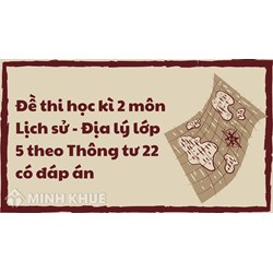 Đề thi học kì 2 môn Lịch sử - Địa lý lớp 5 theo Thông tư 22 có đáp án