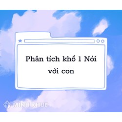 Phân tích khổ 1 bài Nói với con chọn lọc hay nhất