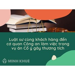 Luật sư cùng khách hàng đến cơ quan Công an làm việc trong vụ án Cố ý gây thương tích