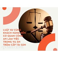 Luật sư cùng khách hàng đến cơ quan Công an làm việc trong vụ án Trộm cắp tài sản