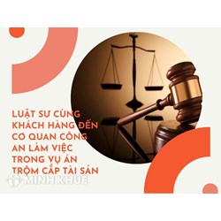 Luật sư cùng khách hàng đến cơ quan Công an làm việc trong vụ án Trộm cắp tài sản