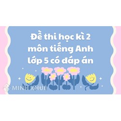 Đề thi học kì 2 môn tiếng Anh lớp 5 có đáp án chi tiết nhất