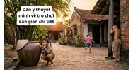 Dàn ý thuyết minh về trò chơi dân gian chi tiết, hay nhất
