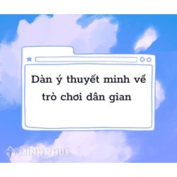 Dàn ý thuyết minh về trò chơi dân gian chi tiết, hay nhất