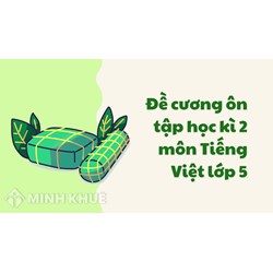 Đề cương ôn tập học kì 2 môn Tiếng Việt lớp 5 đầy đủ nhất