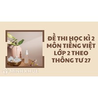 Đề thi học kì 2 môn Tiếng Việt lớp 2 theo Thông tư 27 có đáp án