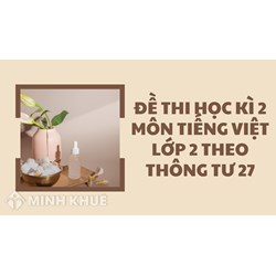 Đề thi học kì 2 môn Tiếng Việt lớp 2 theo Thông tư 27 có đáp án