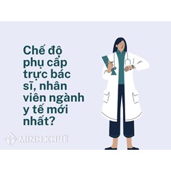 Chế độ phụ cấp trực bác sĩ, nhân viên ngành y tế mới nhất?