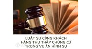 Luật sư cùng khách hàng thu thập chứng cứ trong vụ án Hình sự