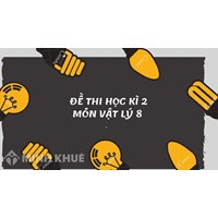 Đề thi học kì 2 môn Vật lý lớp 8 có đáp án mới nhất
