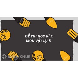 Đề thi học kì 2 môn Vật lý lớp 8 có đáp án mới nhất