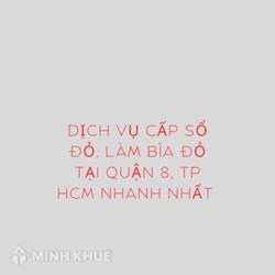Dịch vụ cấp sổ đỏ, làm bìa đỏ sổ đỏ tại Quận 8, TP HCM nhanh nhất