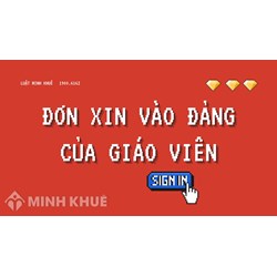 Mẫu đơn xin vào Đảng của giáo viên các cấp mới nhất