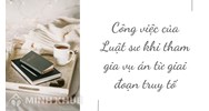 Công việc của Luật sư khi tham gia vụ án từ giai đoạn truy tố?