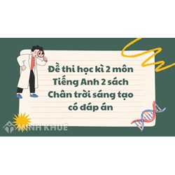 Đề thi học kì 2 môn Tiếng Anh 2 sách Chân trời sáng tạo có đáp án
