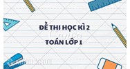 Đề thi học kì 2 Toán lớp 1 sách mới có đáp án chi tiết nhất