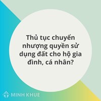 Thủ tục chuyển nhượng quyền sử dụng đất cho hộ gia đình, cá nhân?