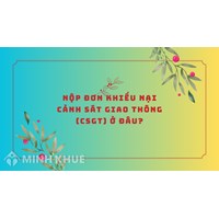 Nộp đơn khiếu nại Cảnh sát giao thông (CSGT) ở đâu?