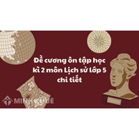 Đề cương ôn tập học kì 2 môn Lịch sử lớp 5 chi tiết nhất