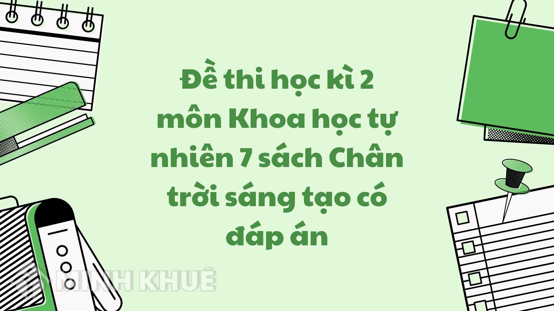 Đề thi học kì 2 môn Khoa học tự nhiên 7 sách Chân trời sáng tạo có đáp án