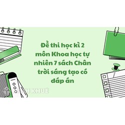 Đề thi học kì 2 môn Khoa học tự nhiên 7 sách Chân trời sáng tạo có đáp án