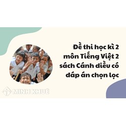 Đề thi học kì 2 môn Tiếng Việt 2 sách Cánh diều có đáp án chọn lọc