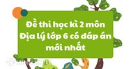 Đề thi học kì 2 môn Địa lý lớp 6 có đáp án mới nhất
