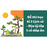 Đề thi học kì 2 Lịch sử - Địa lý lớp 5 có đáp án chi tiết nhất