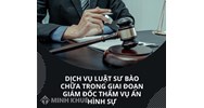 Dịch vụ Luật sư bào chữa trong giai đoạn Giám đốc thẩm vụ án hình sự