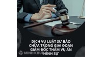 Dịch vụ Luật sư bào chữa trong giai đoạn Giám đốc thẩm vụ án hình sự