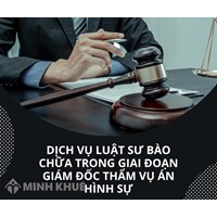 Dịch vụ Luật sư bào chữa trong giai đoạn Giám đốc thẩm vụ án hình sự